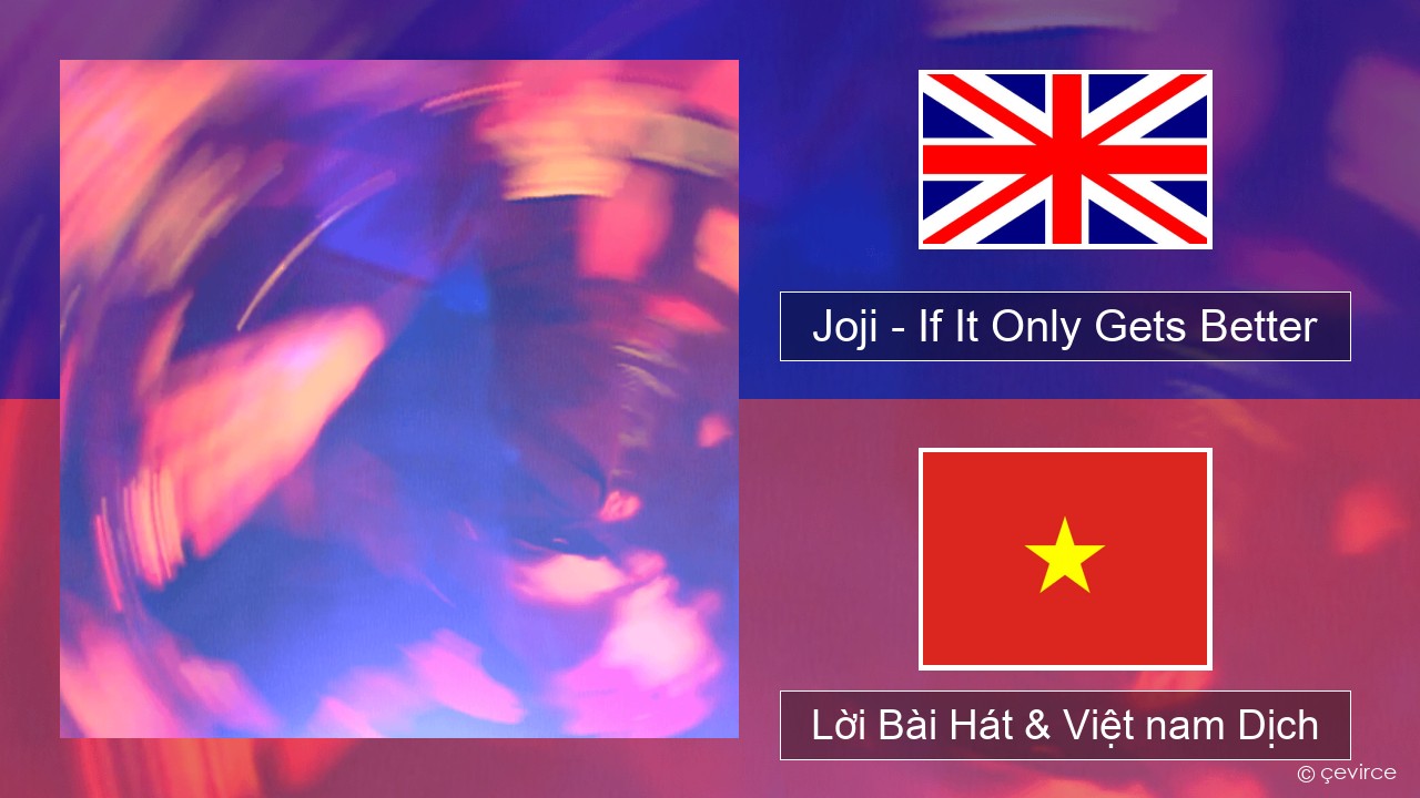 Joji – If It Only Gets Better Tiếng anh Lời Bài Hát & Việt nam Dịch