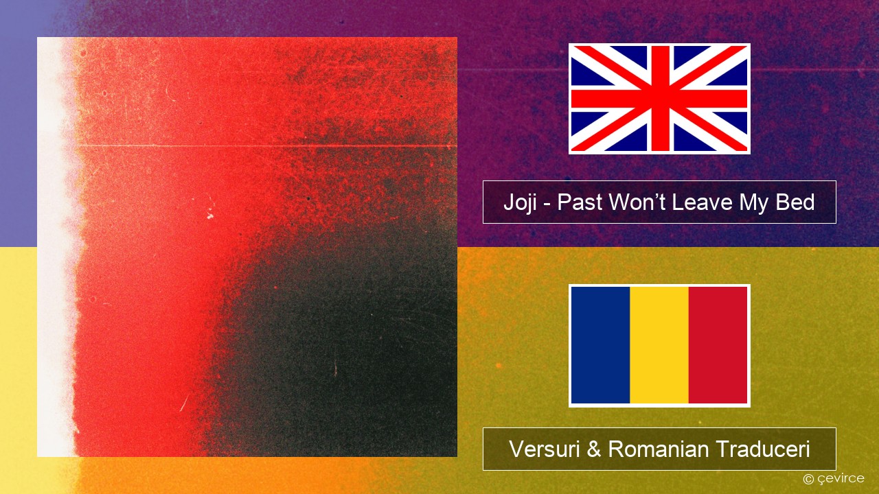 Joji – Past Won’t Leave My Bed Română Versuri & Romanian Traduceri