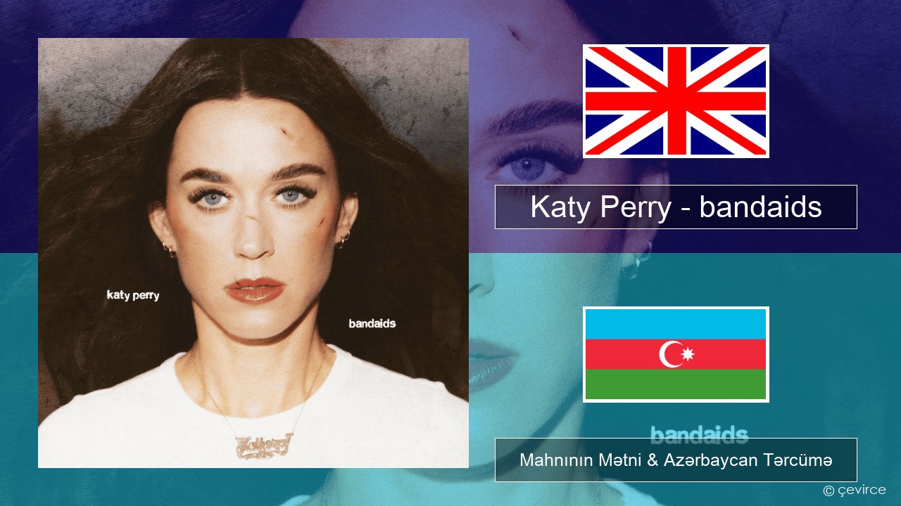 Katy Perry – bandaids İngilis dili Mahnının Mətni & Azərbaycan Tərcümə