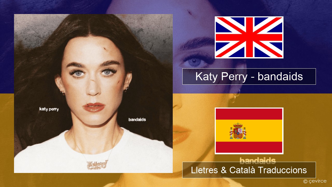 Katy Perry – bandaids Anglès Lletres & Català Traduccions