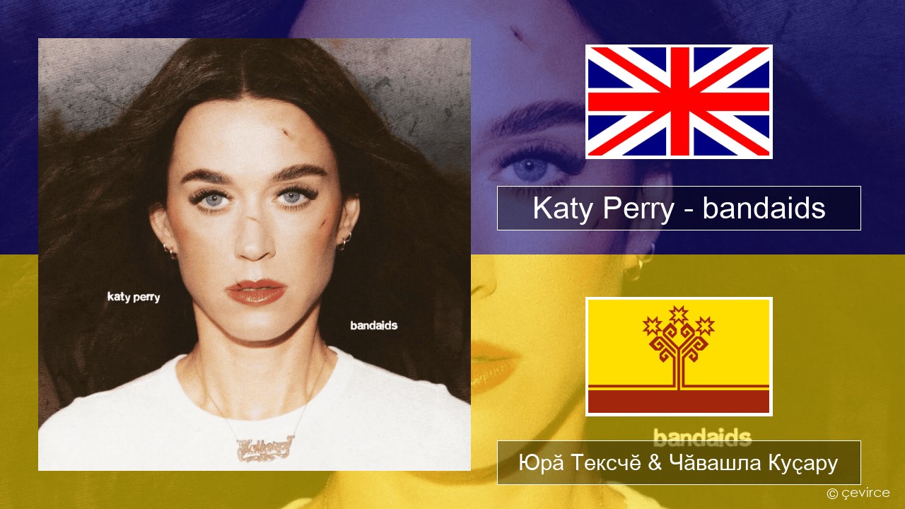 Katy Perry – bandaids Акӑлчан Юрӑ Тексчӗ & Чӑвашла Куҫару