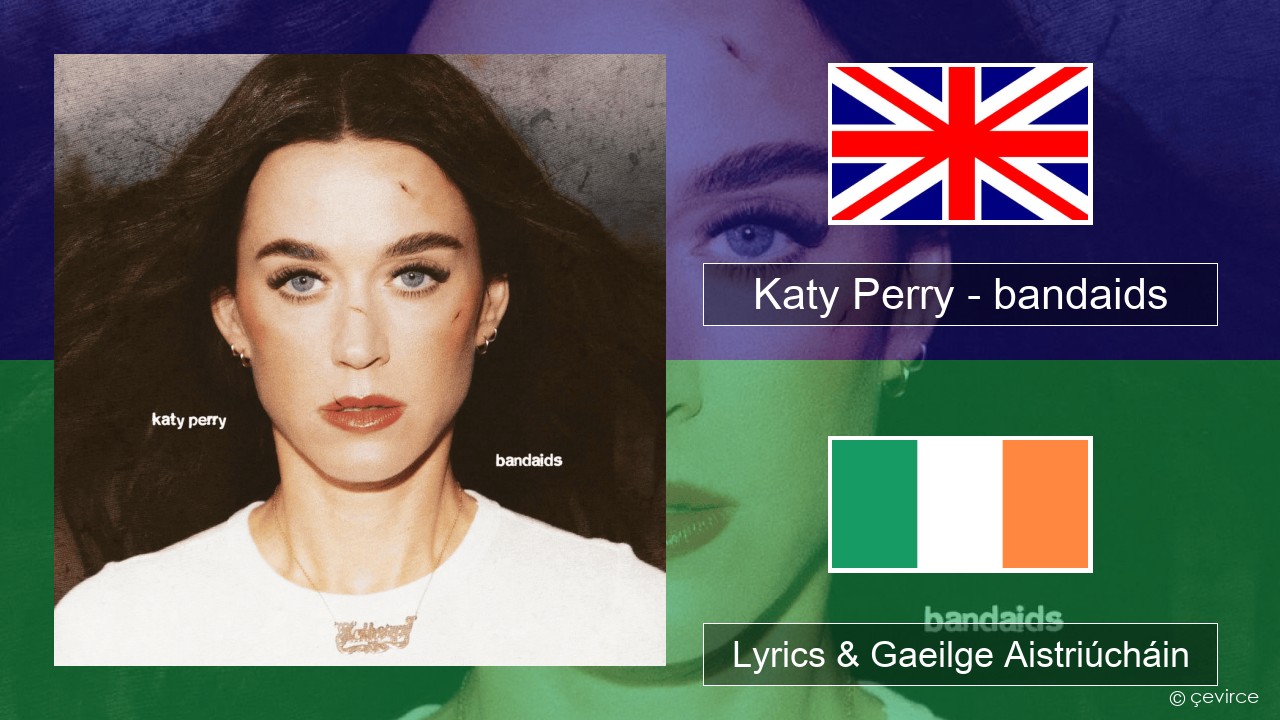 Katy Perry – bandaids Béarla Lyrics & Gaeilge Aistriúcháin