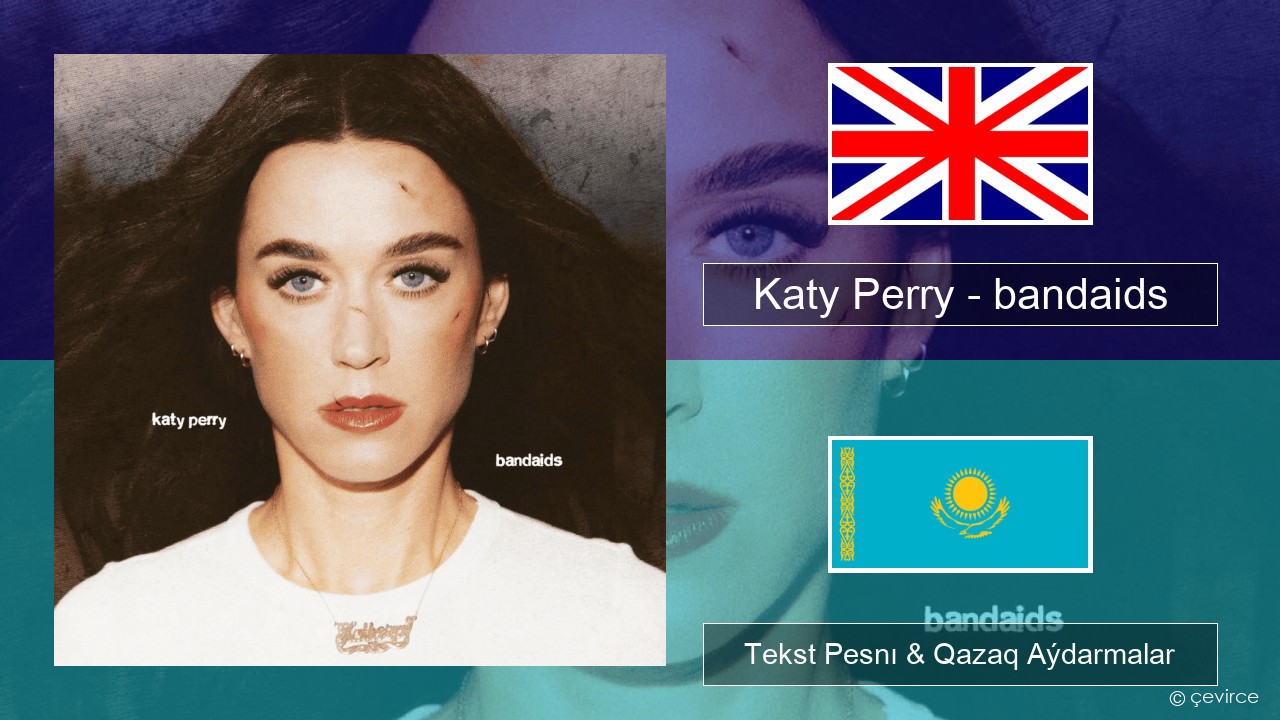 Katy Perry – bandaids Aǵylshyn Tekst Pesnı & Qazaq (latyn) Aýdarmalar