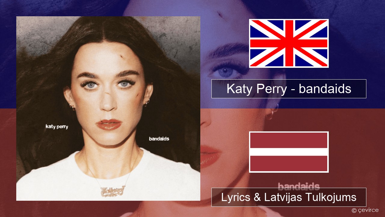 Katy Perry – bandaids Angļu Lyrics & Latvijas Tulkojums