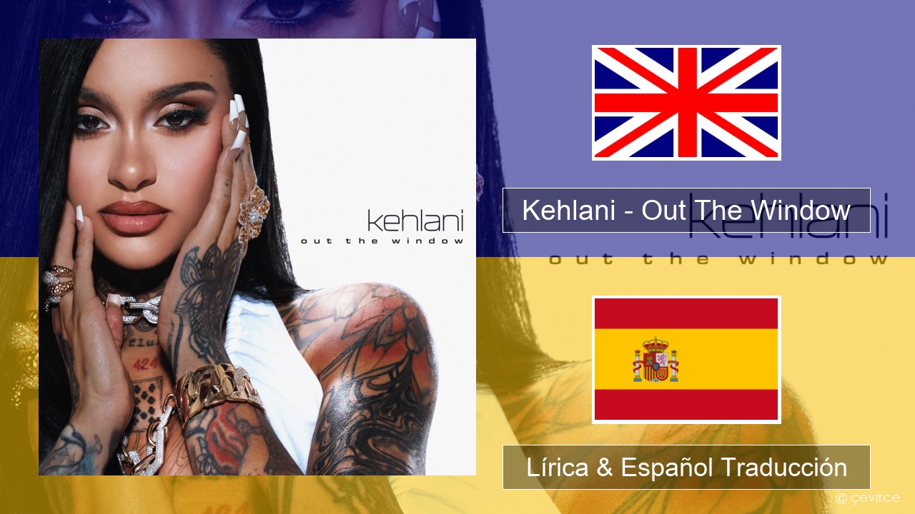 Kehlani – Out The Window Ingl Lírica & Español Traducción