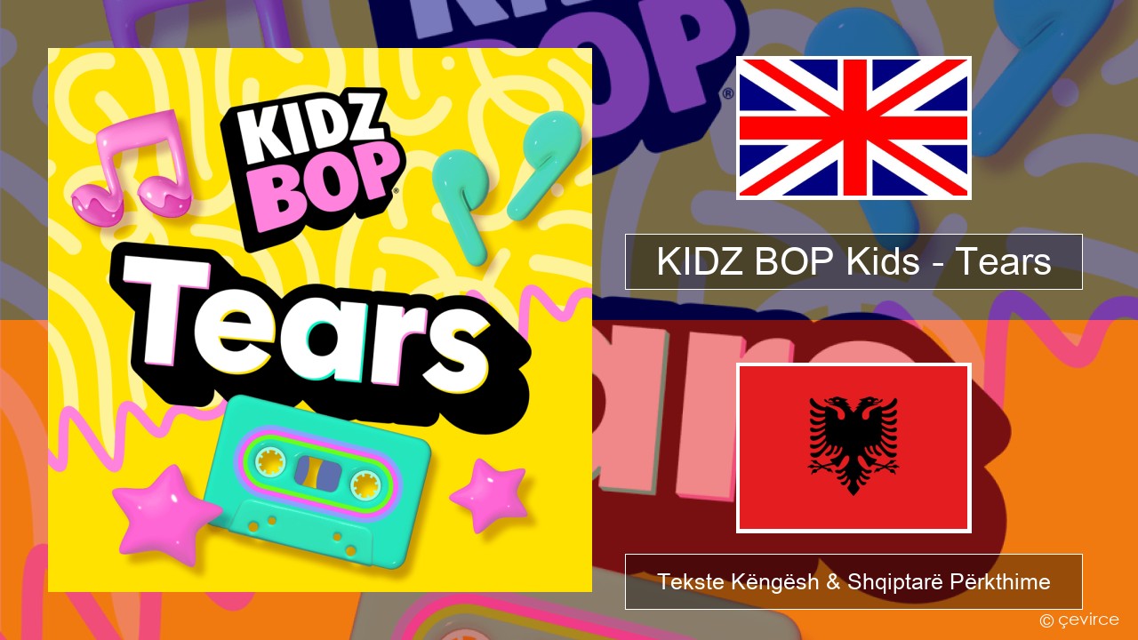 KIDZ BOP Kids – Tears (2025) Anglisht Tekste Këngësh & Shqiptarë Përkthime