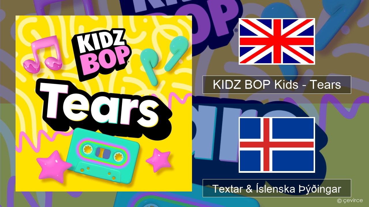 KIDZ BOP Kids – Tears (2025) Íslenska Textar & Íslenska Þýðingar