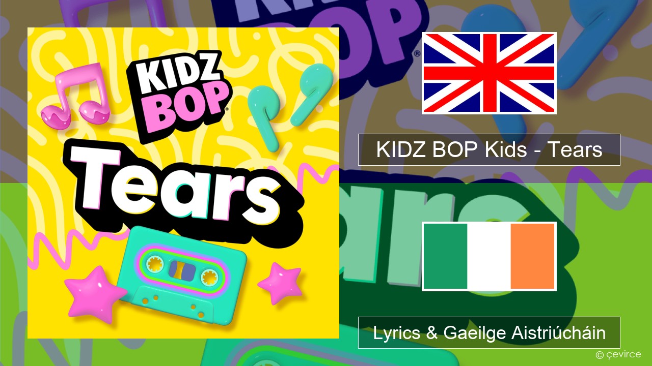 KIDZ BOP Kids – Tears (2025) Béarla Lyrics & Gaeilge Aistriúcháin