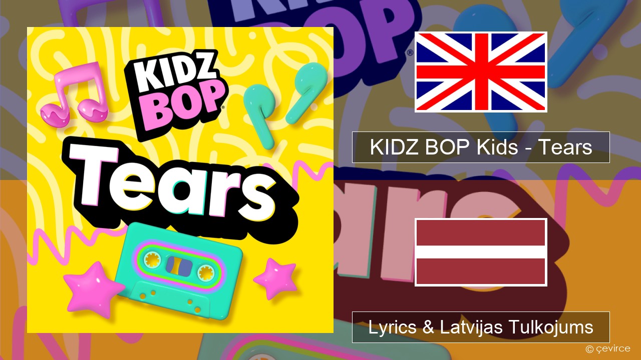 KIDZ BOP Kids – Tears (2025) Angļu Lyrics & Latvijas Tulkojums