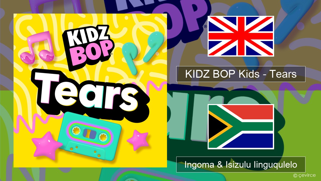 KIDZ BOP Kids – Tears (2025) Isixhosa Ingoma & Isizulu Iinguqulelo