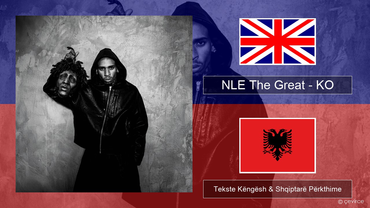 NLE The Great – KO Anglisht Tekste Këngësh & Shqiptarë Përkthime