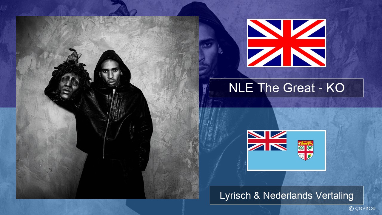 NLE The Great – KO Engels Lyrisch & Nederlands Vertaling