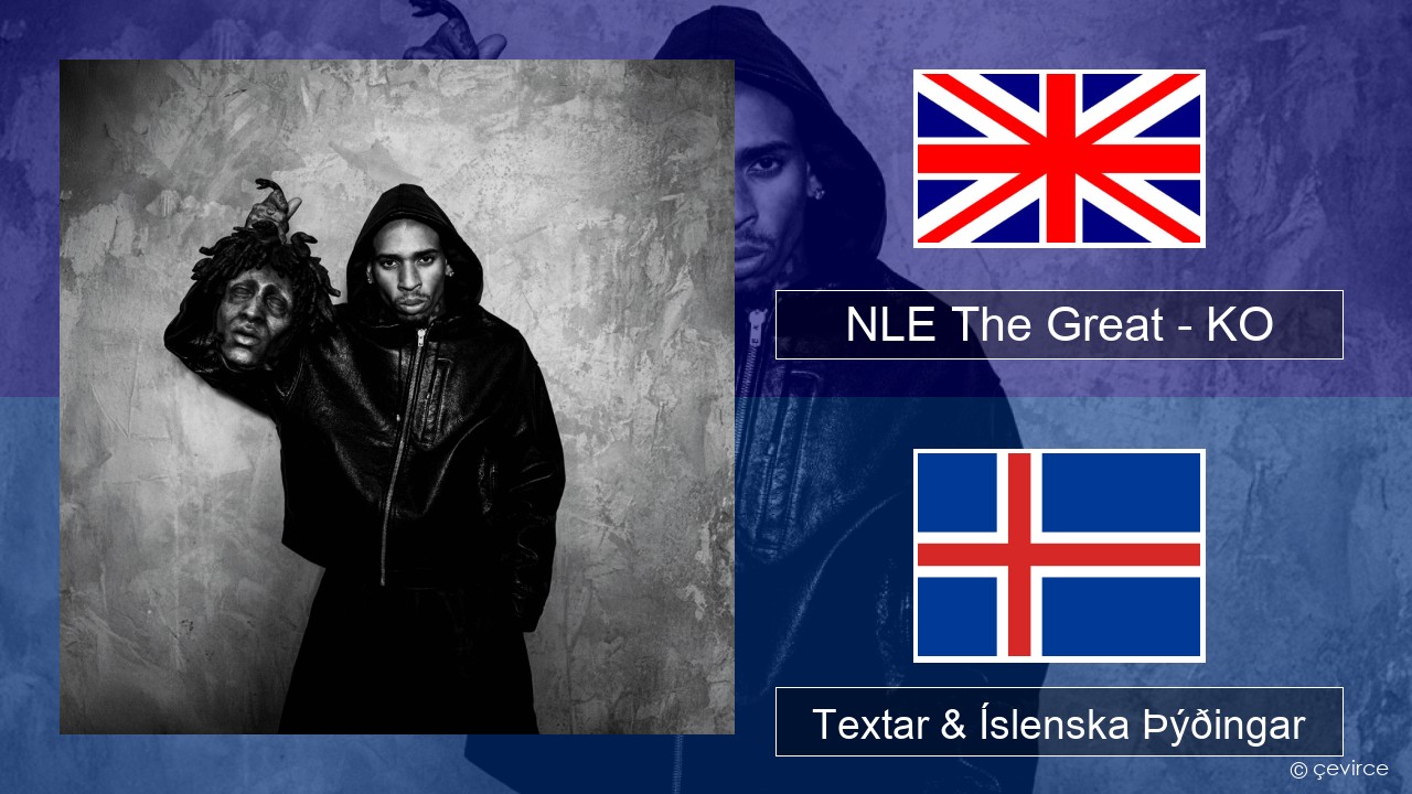 NLE The Great – KO Íslenska Textar & Íslenska Þýðingar