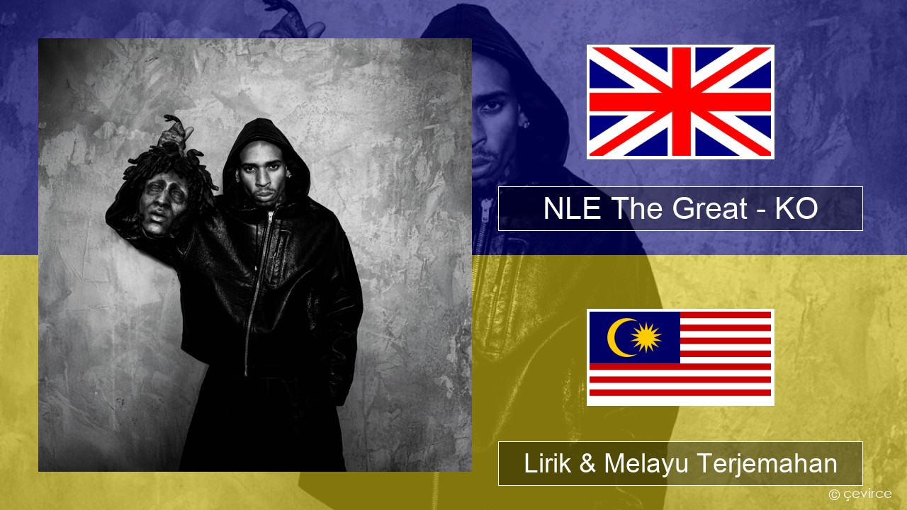NLE The Great – KO Francais Lirik & Melayu (Malay) Terjemahan