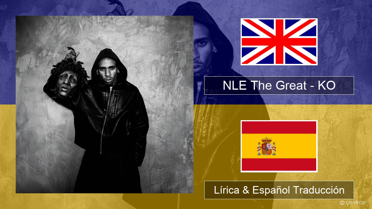 NLE The Great – KO Ingl Lírica & Español Traducción