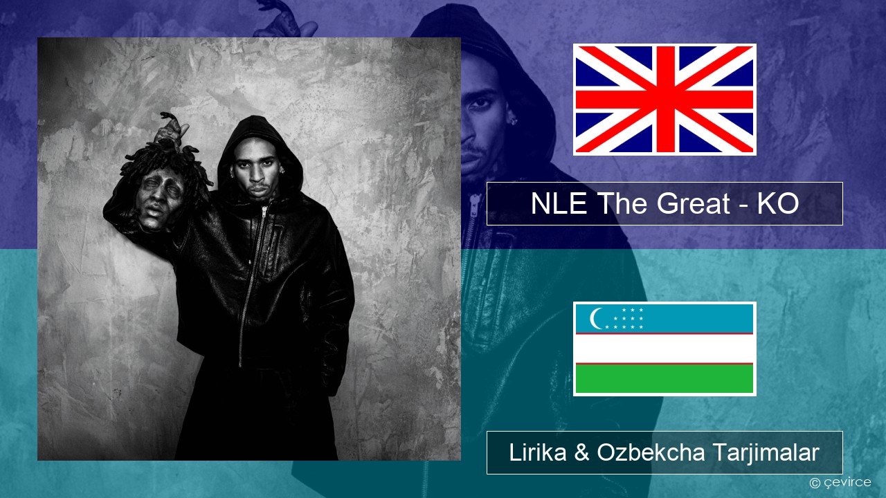 NLE The Great – KO Ingliz tili Lirika & Ozbekcha Tarjimalar