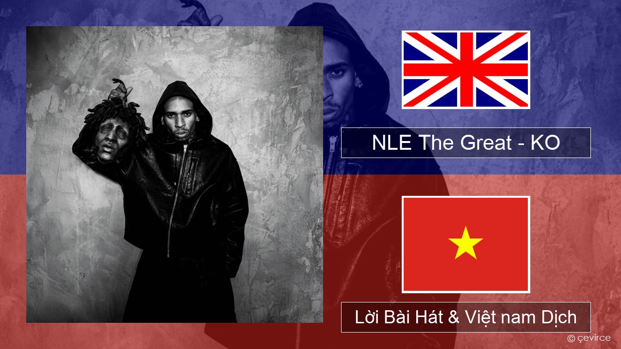NLE The Great – KO Tiếng anh Lời Bài Hát & Việt nam Dịch