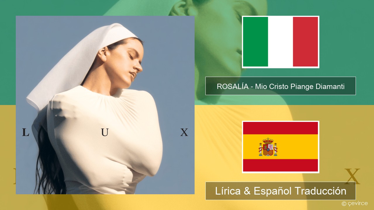 ROSALÍA – Mio Cristo Piange Diamanti Italiano Lírica & Español Traducción