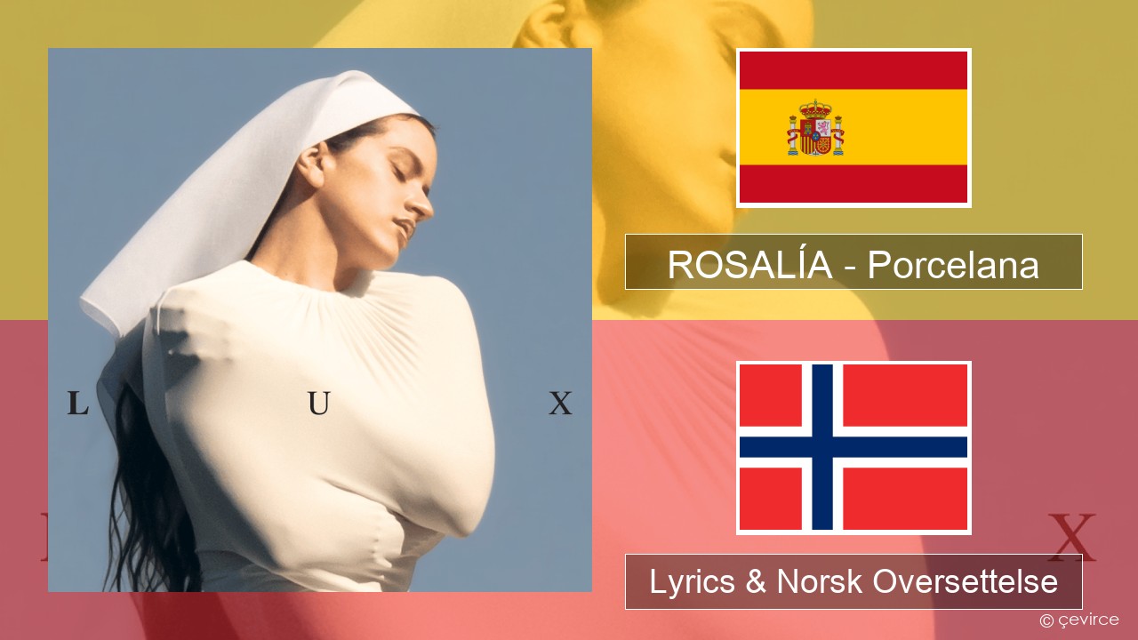 ROSALÍA – Porcelana Spansk Lyrics & Norsk Oversettelse