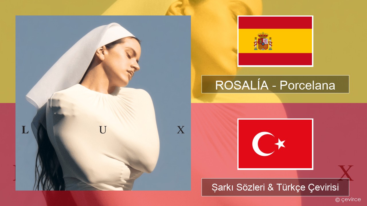 ROSALÍA – Porcelana İspanyolca Şarkı Sözleri & Türkçe Çevirisi