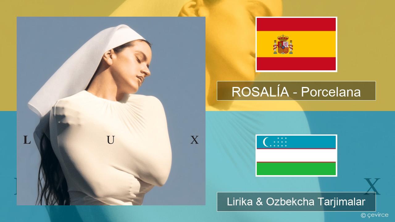 ROSALÍA – Porcelana Ispancha Lirika & Ozbekcha Tarjimalar