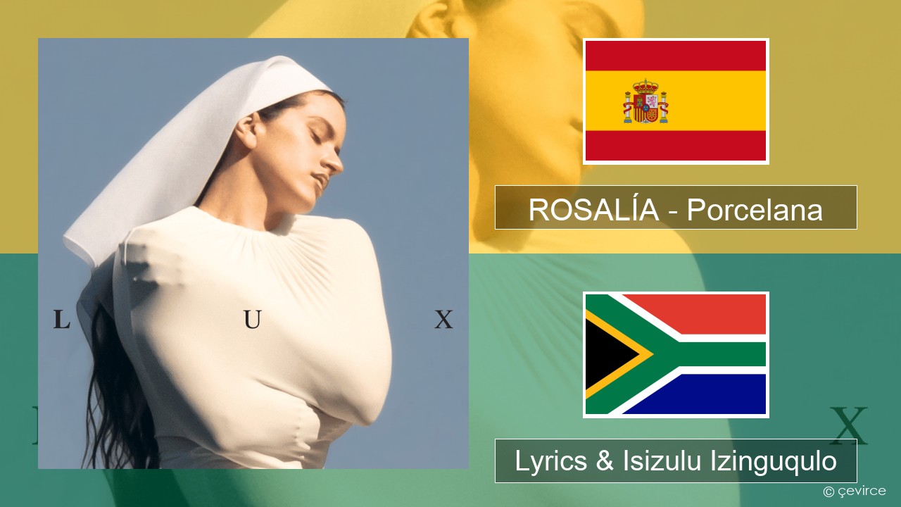 ROSALÍA – Porcelana Ispanishi Lyrics & Isizulu Izinguqulo