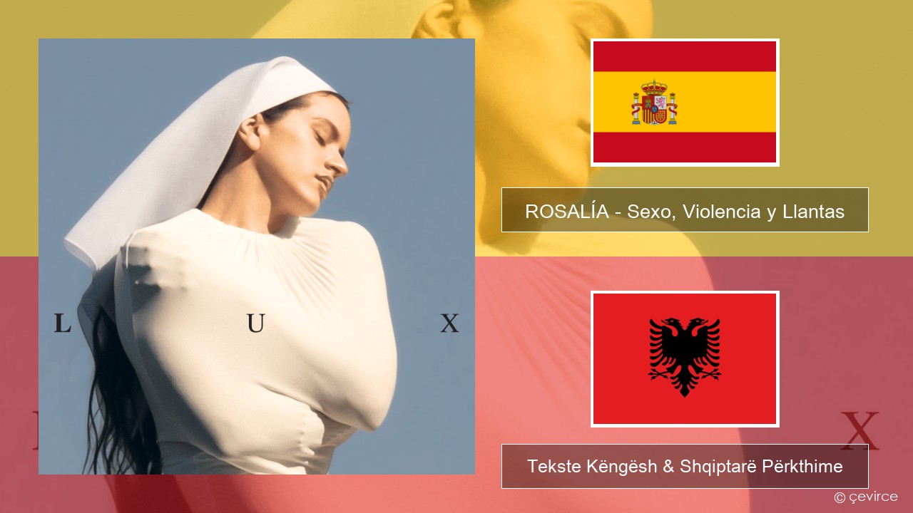 ROSALÍA – Sexo, Violencia y Llantas Spanjollë Tekste Këngësh & Shqiptarë Përkthime