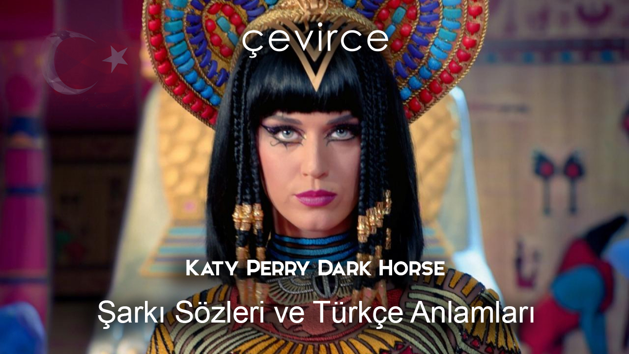Katy Perry Dark Horse Şarkı Sözleri ve Türkçe Anlamları