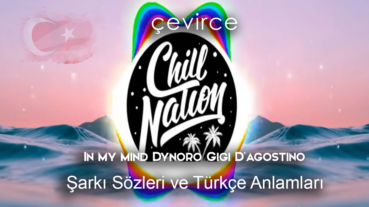 In My Mind Dynoro Gigi D’agostino Şarkı Sözleri ve Türkçe Anlamları