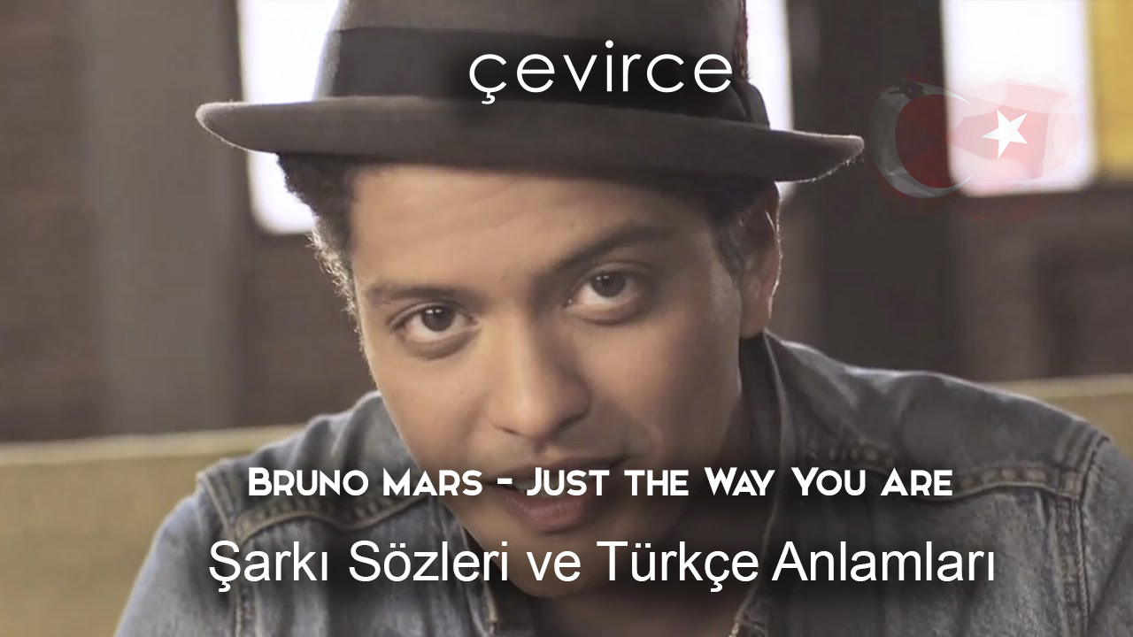 Bruno Mars- Just the Way You Are Şarkı Sözleri Ve Türkçe Anlamları