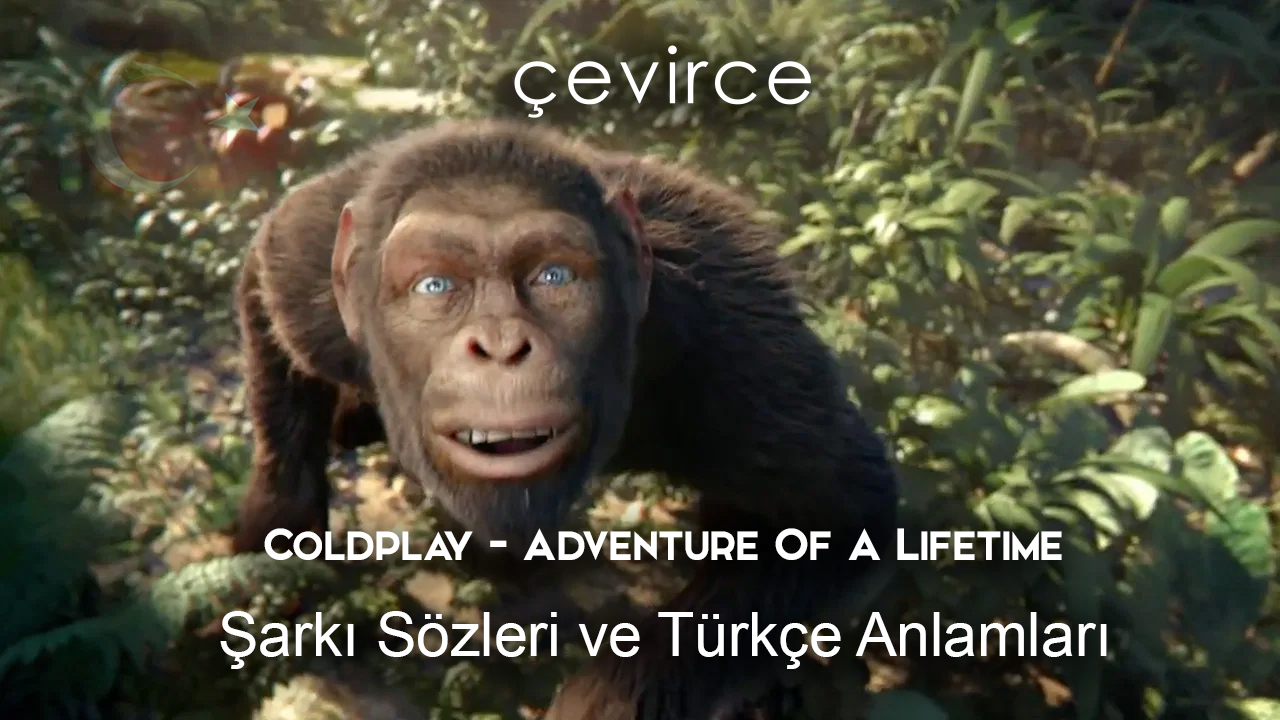 Coldplay – Adventure Of A Lifetime Şarkı Sözleri Ve Türkçe  Anlamları