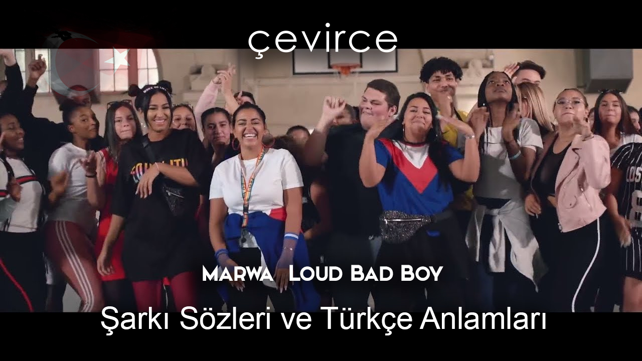 Marwa  Loud Bad Boy Şarkı Sözleri Ve Türkçe Anlamları