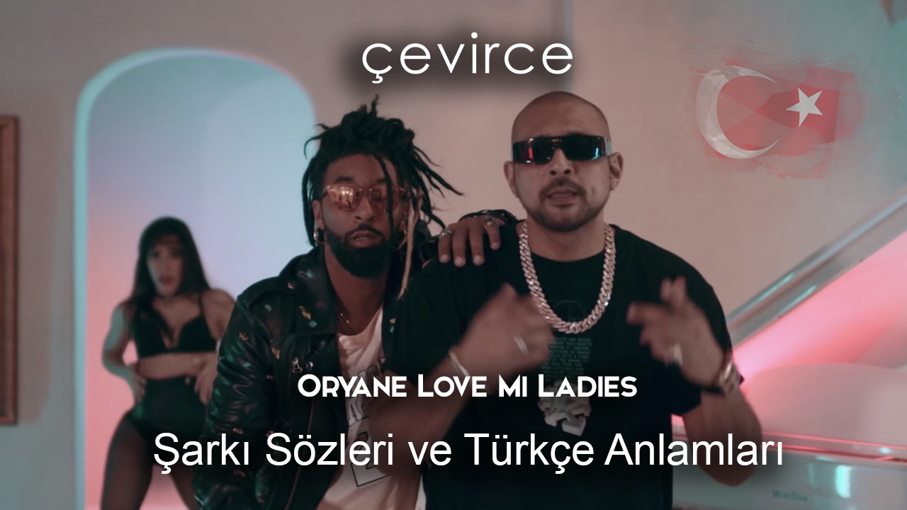 Oryane Love Mi Ladies Şarkı Sözleri Ve Türkçe Anlamları