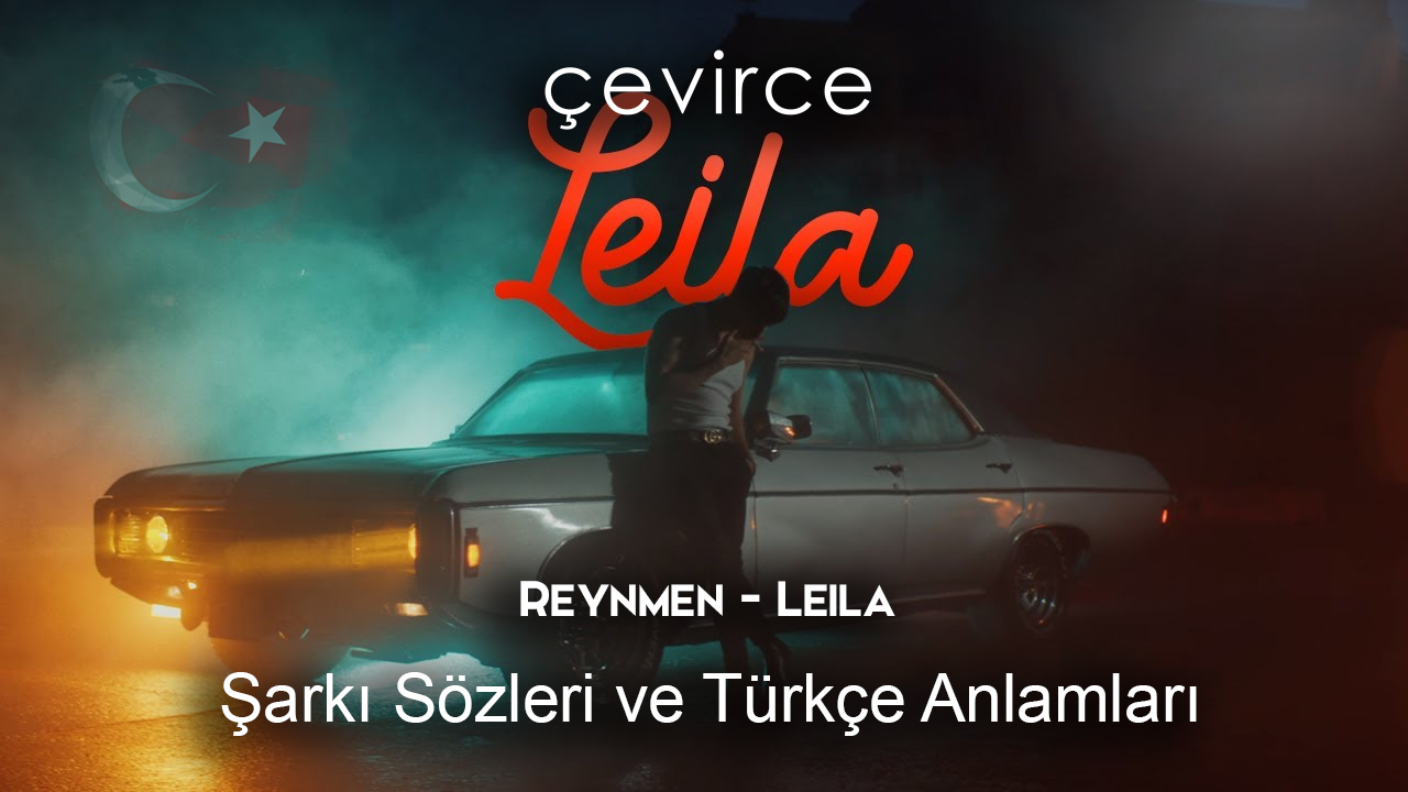 Leila -Reynmen Şarkı Sözleri Ve İngilizce Anlamları- Leila-Reynmen Lyrics And English Meanings