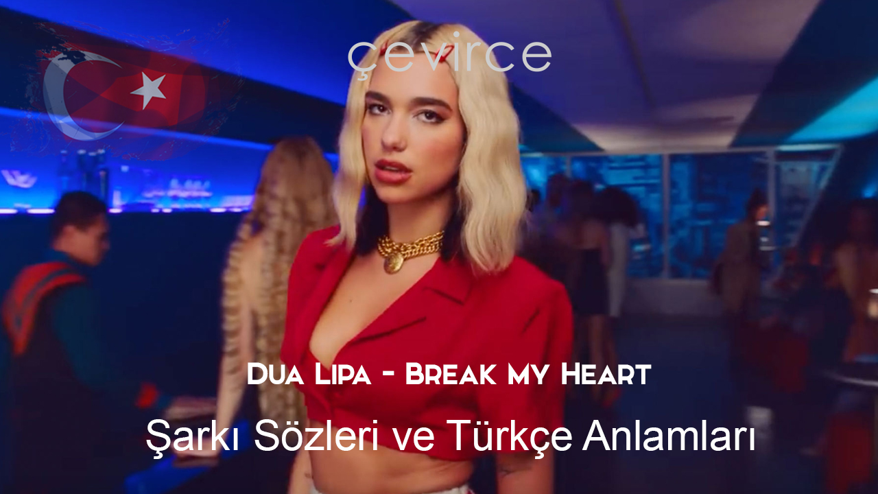Dua Lipa – Break My Heart Şarkı Sözleri Ve Türkçe Anlamları