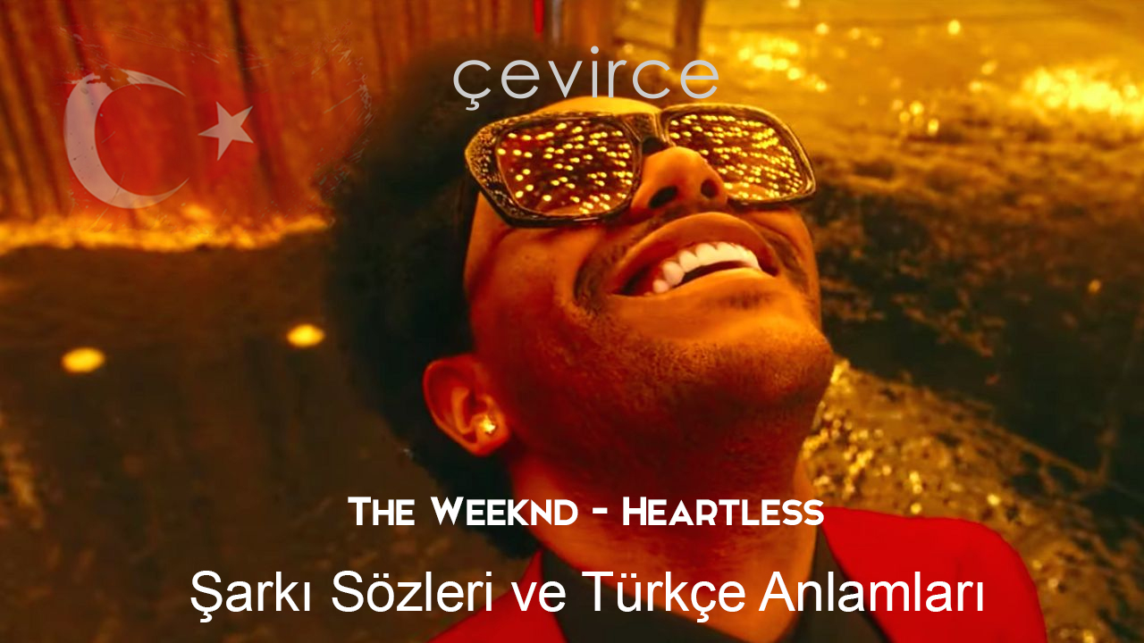 The Weeknd – Heartless Şarkı Sözleri Ve Türkçe Anlamları