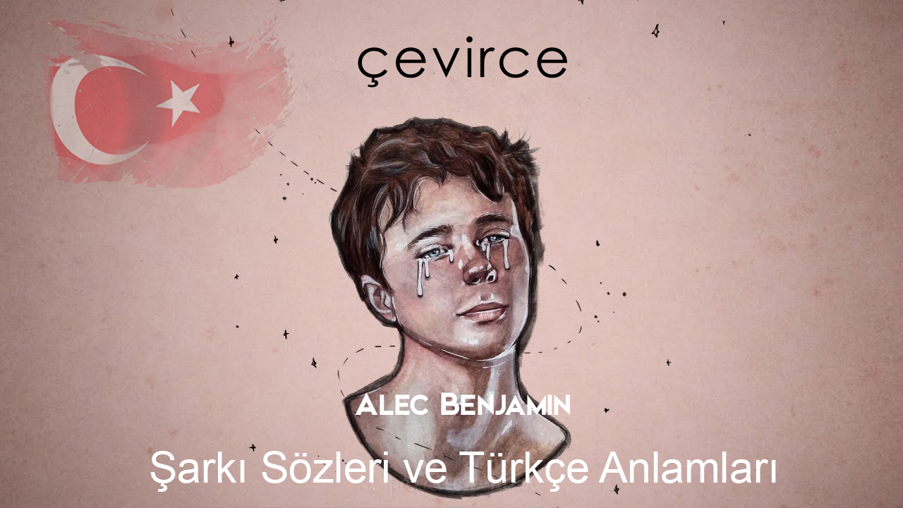 Alec Benjamin – The Book of you and I Şarkı Sözleri Ve Türkçe Anlamları