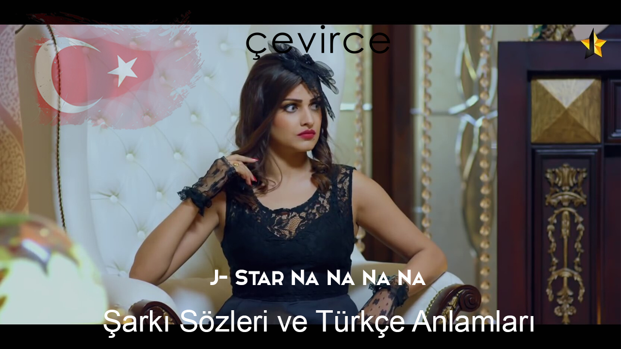 J- Star Na Na Na Na Şarkı Sözleri ve Türkçe Anlamları
