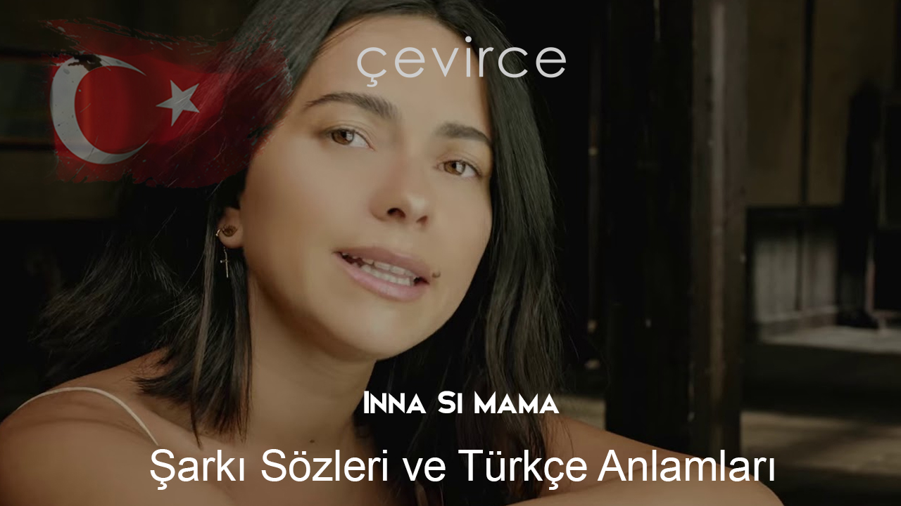 Inna Si Mama Şarkı Sözleri ve Türkçe Anlamları