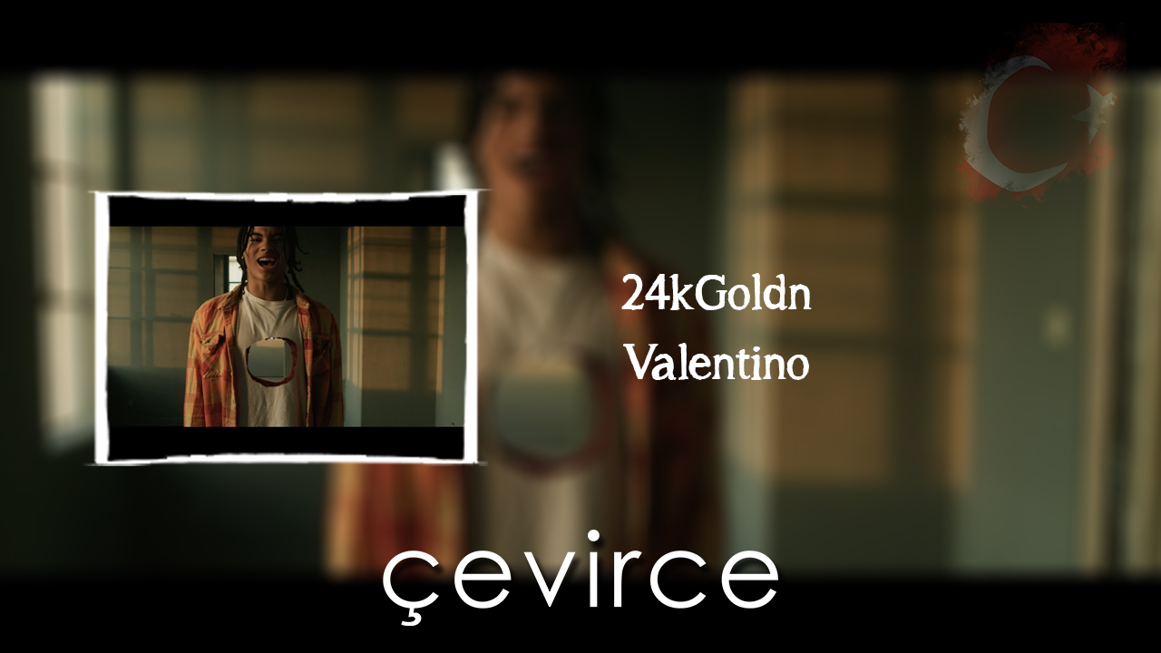 24kGoldn – Valentino Şarkı Sözleri ve Türkçe Anlamları