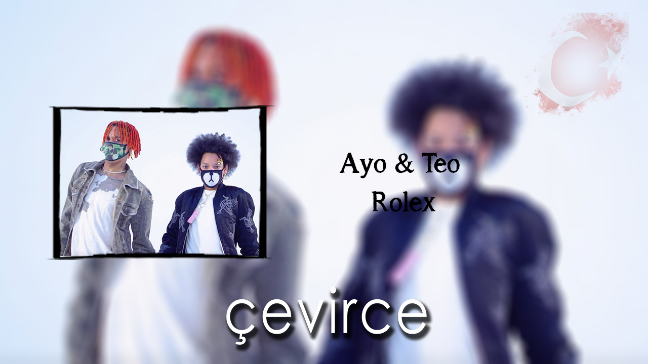 Ayo & Teo- Rolex Şarkı Sözleri ve Türkçe Anlamları