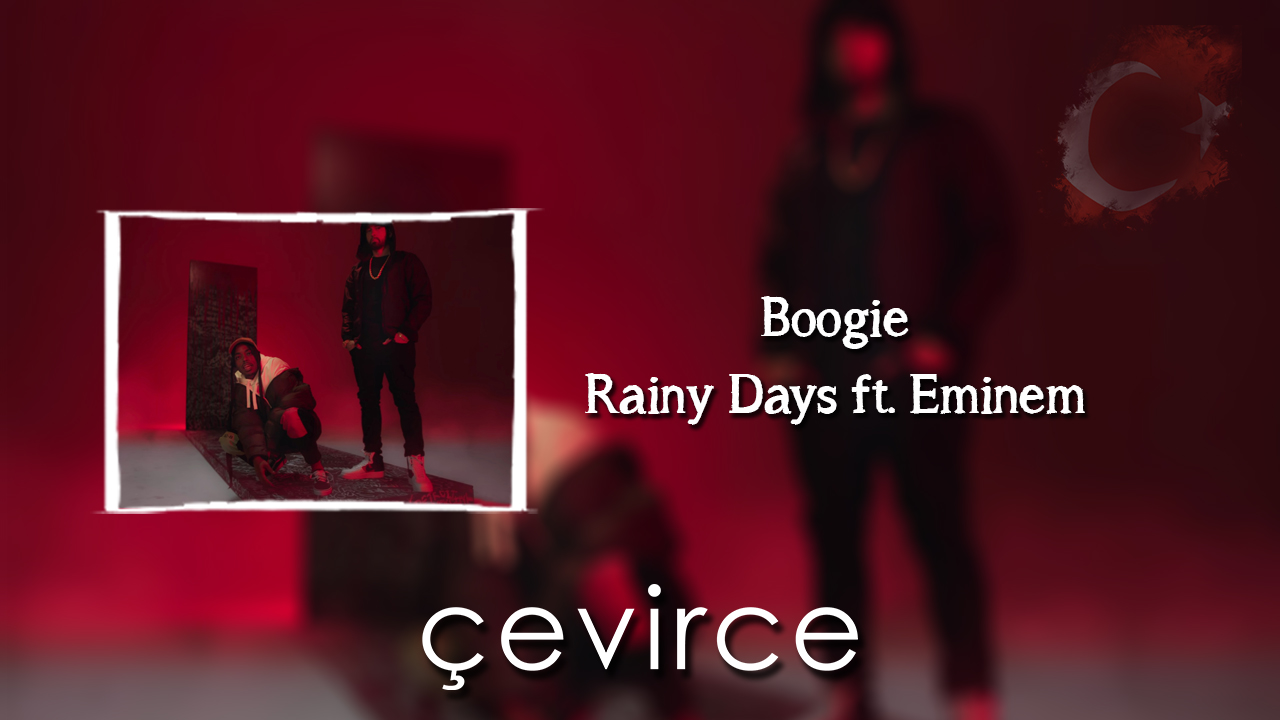 Boogie – Rainy Days ft. Eminem Şarkı Sözleri ve Türkçe Anlamları