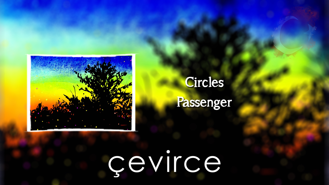 Circles – Passenger Şarkı Sözleri ve Türkçe Anlamları