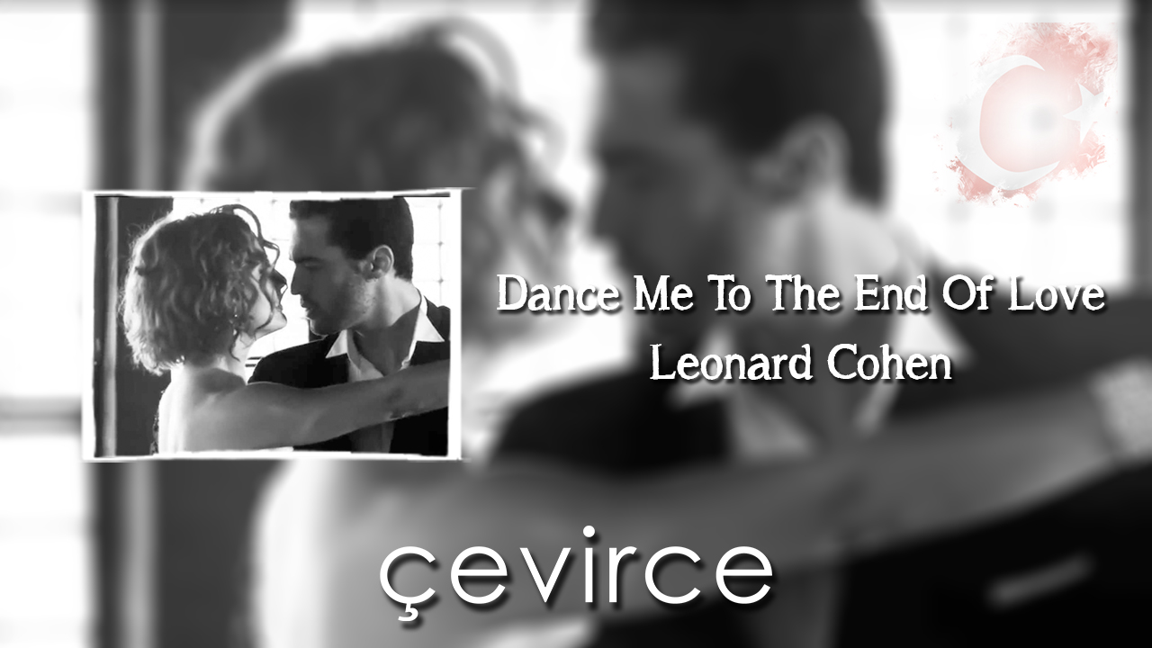 Dance Me To The End Of Love – Leonard Cohen Şarkı Sözleri ve Türkçe Anlamları