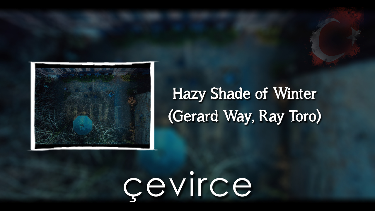 Hazy Shade of Winter (Gerard Way, Ray Toro) Şarkı Sözleri ve Türkçe Anlamları