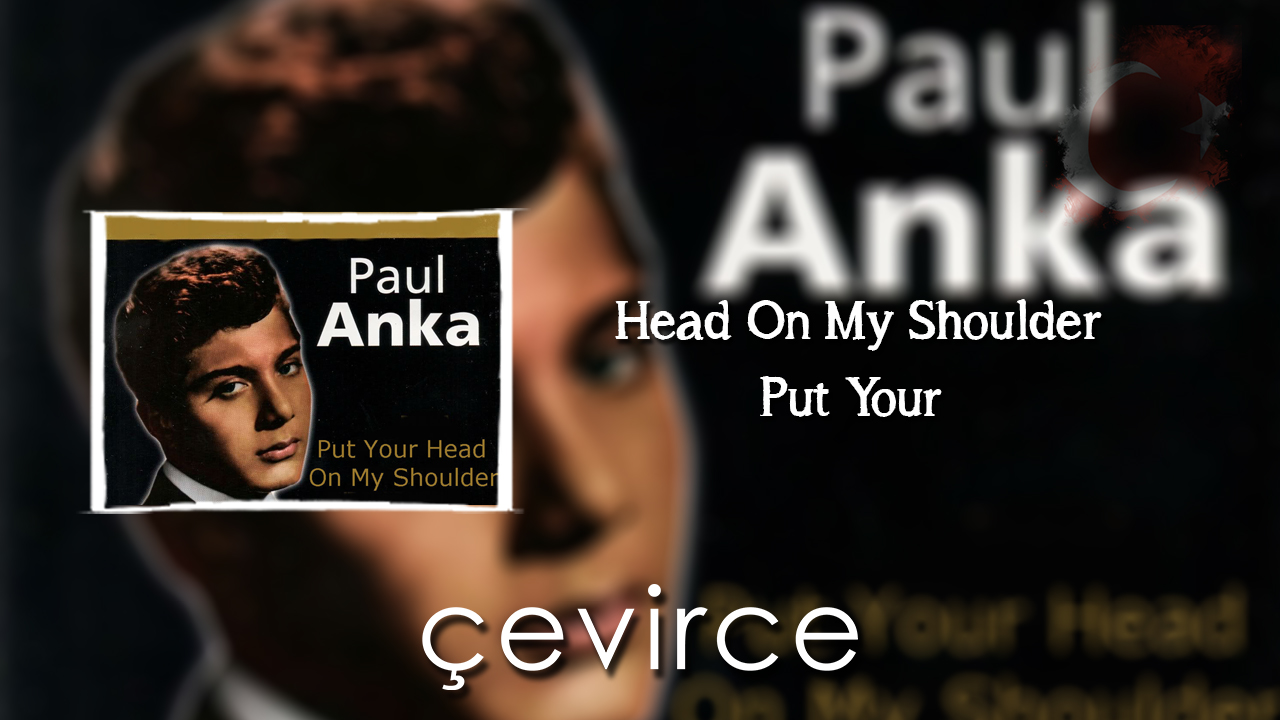 Head On My Shoulder – Put Your  Şarkı Sözleri ve Türkçe Anlamları
