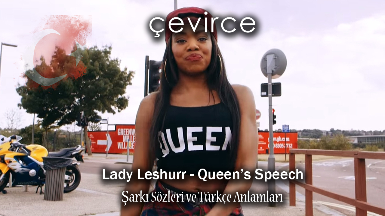 Lady Leshurr – Queen’s Speech  Şarkı Sözleri ve Türkçe Anlamları