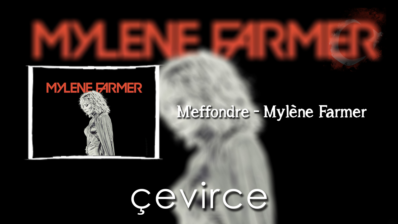 M’effondre – Mylène Farmer Şarkı Sözleri ve Türkçe Anlamları