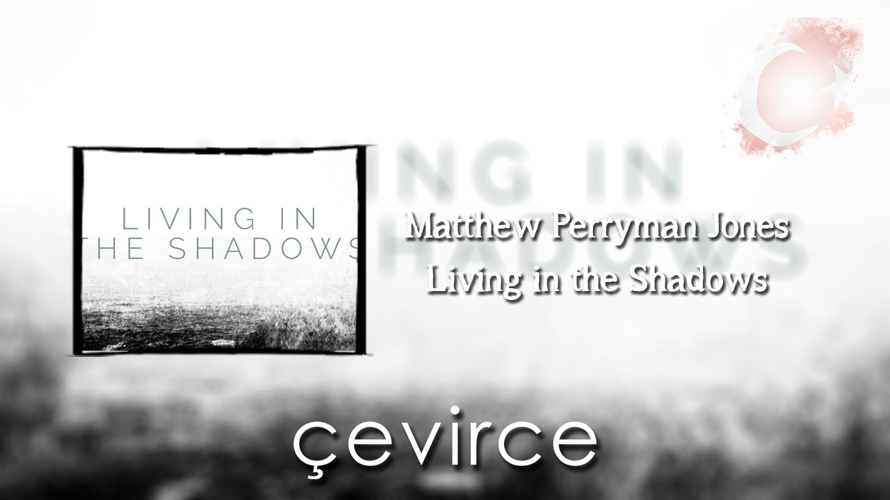 Matthew Perryman Jones – Living in the Shadows Şarkı Sözleri ve Türkçe Anlamları