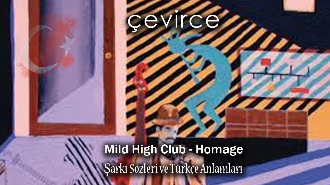 Mild High Club – Homage Şarkı Sözleri ve Türkçe Anlamları